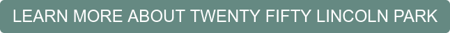 LEARN MORE ABOUT TWENTY FIFTY LINCOLN PARK