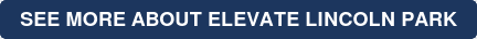 SEE MORE ABOUT ELEVATE LINCOLN PARK